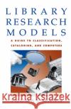 Library Research Models: A Guide to Classification, Cataloging, and Computers Mann, Thomas 9780195093957 Oxford University Press