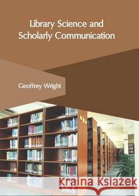 Library Science and Scholarly Communication Geoffrey Wright 9781632408600 Clanrye International - książka