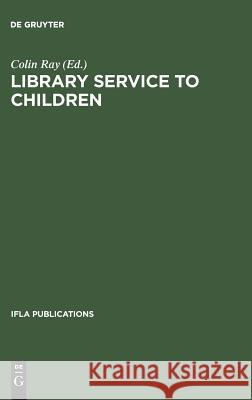 Library Service to Children: An International Survey Colin Ray 9783794044320 de Gruyter - książka