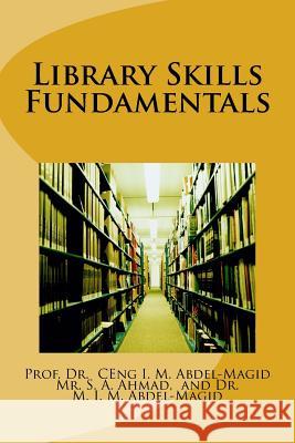 Library Skills Fundamentals Prof Isam Mohammed Abdel-Magid MR Shakil Ahmad Jamil Ahmad Dr Mohammed Isam Mohammed Abdel-Magid 9781544640136 Createspace Independent Publishing Platform - książka