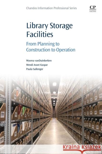 Library Storage Facilities: From Planning to Construction to Operation Wyoma Van Duinkerken Wendi Arant Kaspar Paula Sullenger 9780081027547 Chandos Publishing - książka