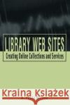 Library Web Sites : Creating Online Collections and Services A. Paula Wilson 9780838908723 American Library Association