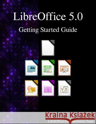 LibreOffice 5.0 Getting Started Guide Team, Libreoffice Documentation 9789888406159 Samurai Media Limited - książka