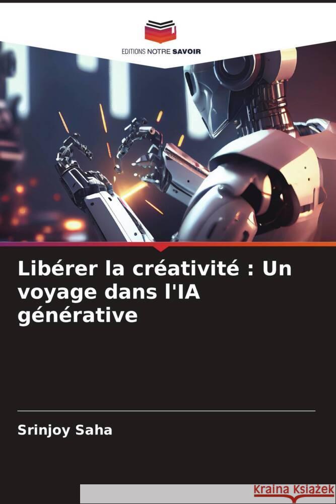 Lib?rer la cr?ativit?: Un voyage dans l'IA g?n?rative Srinjoy Saha 9786207123339 Editions Notre Savoir - książka