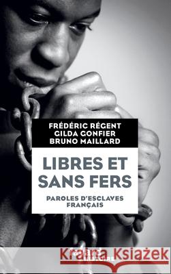Libres et sans fers. Paroles d'esclaves Maillard-B+regent-F 9782213677811 Fayard - książka