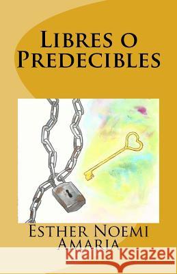 Libres o Predecibles Amaria, Esther Noemi 9781548266783 Createspace Independent Publishing Platform - książka