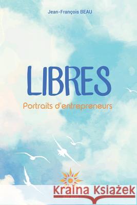 Libres: Portraits d'entrepreneurs Beau, Jean-Francois 9782490188000 Aglaos - książka