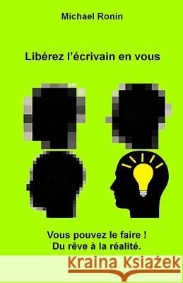 Libérez l'écrivain en vous: Vous pouvez le faire! Du rêve à la réalité. Ronin, Michael 9781979692403 Createspace Independent Publishing Platform - książka