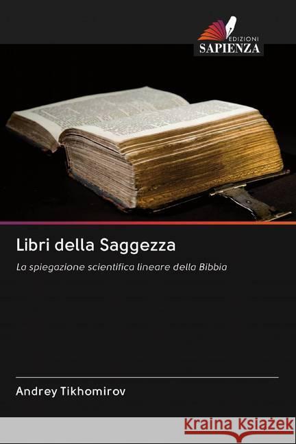 Libri della Saggezza : La spiegazione scientifica lineare della Bibbia Tikhomirov, Andrey 9786202600125 Sciencia Scripts - książka