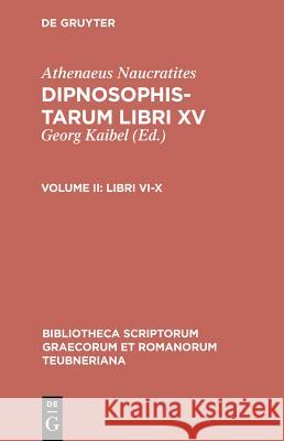 Libri VI-X Athenaeus                                G. Kaibel Kaibel Georg 9783598711022 K. G. Saur - książka