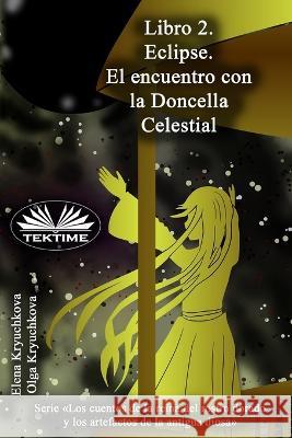 Libro 2. Eclipse. El encuentro con la Doncella Celestial Olga Kryuchkova 9788835445975 Tektime - książka