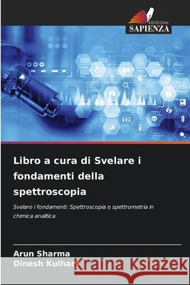 Libro a cura di Svelare i fondamenti della spettroscopia Sharma, Arun, Kulhary, Dinesh 9786208497491 Edizioni Sapienza - książka