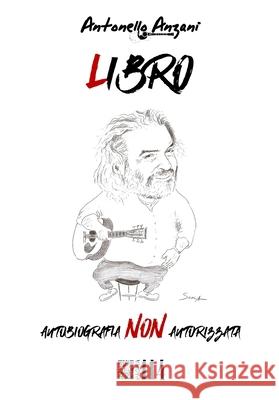 Libro: Autobiografia non Autorizzata Antonello Anzani 9798869763808 Independently Published - książka