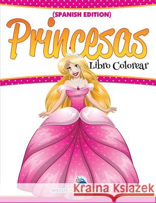 Libro Colorear Princesas (Spanish Edition) Speedy Publishing LLC 9781682126073 Speedy Kids - książka