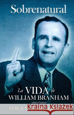 Libro Cuatro - Sobrenatural: La Vida De William Branham: El Evangelista Y Su Aclamación (1951-1954) Jorgensen, Owen 9781955401524 Supernatural Christian Books LLC - książka