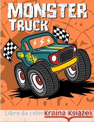 Libro da colorare di Monster Truck: Un divertente libro da colorare per bambini dai 4 agli 8 anni con oltre 25 disegni di Monster Truck Calvin Graves 9789189577381 Big Square Press - książka