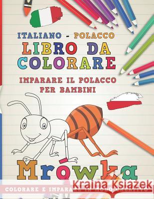 Libro Da Colorare Italiano - Polacco. Imparare Il Polacco Per Bambini. Colorare E Imparare in Modo Creativo Nerdmediait 9781729321966 Independently Published - książka