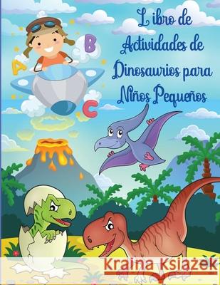 Libro de Actividades de Dinosaurios para Niños Pequeños: Libro de actividades de dinosaurios para niños, para colorear, para hacer puntos, laberintos Zea Strickland 9781803844749 Em Publishers - książka