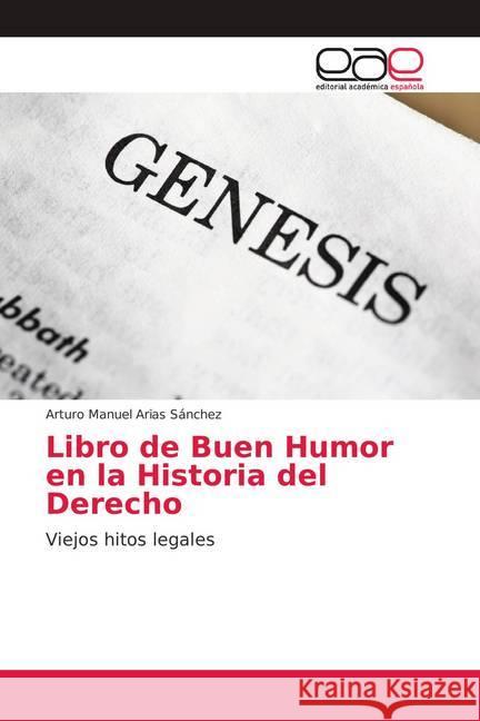 Libro de Buen Humor en la Historia del Derecho : Viejos hitos legales Arias Sánchez, Arturo Manuel 9786139115143 Editorial Académica Española - książka