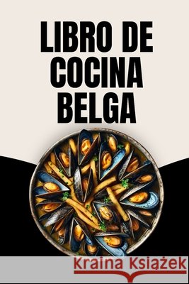 Libro de Cocina Belga Laura Soto 9798334885455 Independently Published - książka