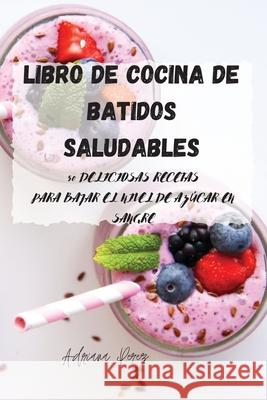 Libro de cocina de batidos saludables Adriana Perez 9781803503875 Adriana Perez - książka