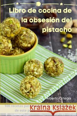 Libro de cocina de la obsesion del pistacho Alberto Ortega   9781835007365 Aurosory ltd - książka