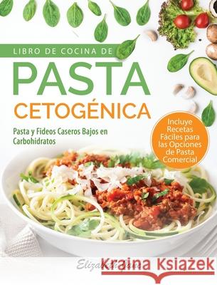 Libro De Cocina De Pasta Cetogénica: Pasta y Fideos Caseros Bajos en Carbohidratos Jane, Elizabeth 9781953607058 Progressive Publishing - książka