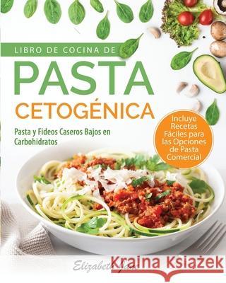 Libro De Cocina De Pasta Cetogénica: Pasta y Fideos Caseros Bajos en Carbohidratos Jane, Elizabeth 9781953607065 Progressive Publishing - książka