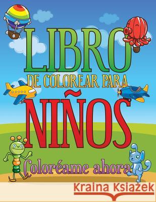 Libro de Colorear Para Ninos Coloreame Ahora Speedy Publishing LLC 9781630229672 Speedy Publishing LLC - książka