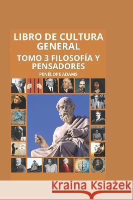 Libro de Cultura general TOMO 3: FILOSOFIA Y PENSADORES (Version Espanol) Penelope Adams   9798397975339 Independently Published - książka
