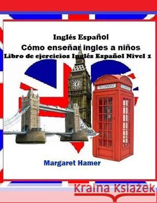 Libro de ejercicios Inglés Español Nivel 1: será usado con Inglés Español Cómo enseñar inglés a niños Hamer, Margaret 9781541355835 Createspace Independent Publishing Platform - książka