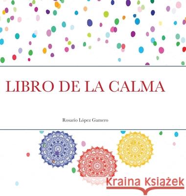Libro de la Calma Rosario López Gamero 9780244875688 Lulu.com - książka