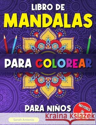 Libro de mandalas para colorear para niños: Libro para Colorear con Patrones Calmantes, Mandalas para Colorear para Niños Mayores de 6 años, Hermosos Antonio, Sarah 9781915015921 Believe@create Publisher - książka