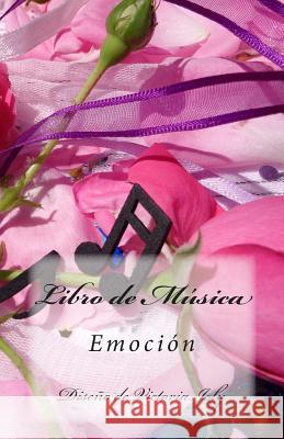 Libro de Musica: Emocion Victoria Joly 9781514322789 Createspace - książka
