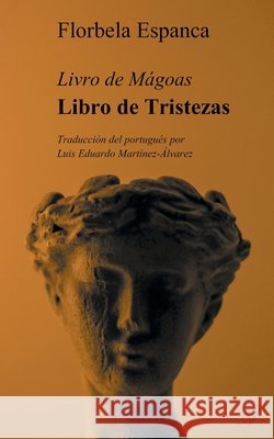Libro de Tristezas: Livro de Mágoas Martínez-Álvarez, Luis Eduardo, Espanca, Florbela 9789524210300 Atramenta - książka
