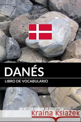 Libro de Vocabulario Danés: Un Método Basado en Estrategia Pinhok Languages 9781545225295 Createspace Independent Publishing Platform - książka