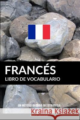 Libro de Vocabulario Francés: Un Método Basado en Estrategia Pinhok Languages 9781540690111 Createspace Independent Publishing Platform - książka