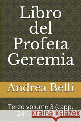 Libro del Profeta Geremia: Terzo Volume 3 (Capp. 24:1-10; 37:1-21 Domenico Barbera Andrea Belli 9781718041325 Independently Published - książka