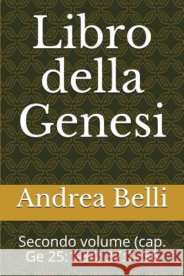 Libro Della Genesi: Secondo Volume (Cap. GE 25:1-34; 37:1- 36 Domenico Barbera Andrea Belli 9781980967125 Independently Published - książka