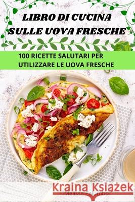 Libro Di Cucina Sulle Uova Fresche Melissa Palumbo 9781836239628 Melissa Palumbo - książka