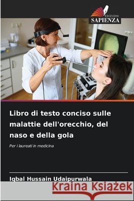 Libro di testo conciso sulle malattie dell'orecchio, del naso e della gola Udaipurwala, Iqbal Hussain 9786202373074 Edizioni Sapienza - książka