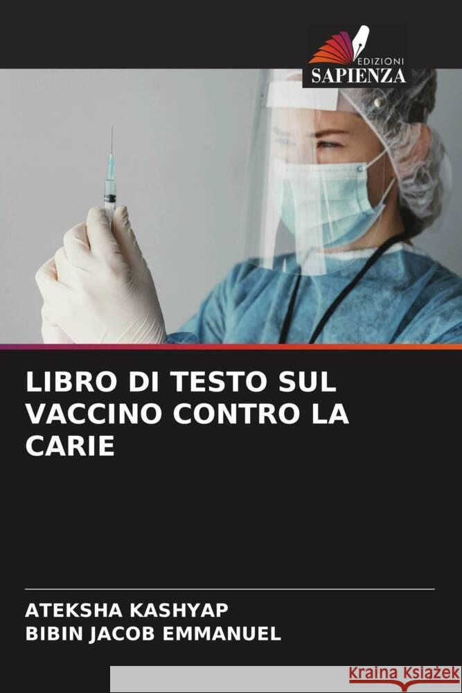 LIBRO DI TESTO SUL VACCINO CONTRO LA CARIE KASHYAP, ATEKSHA, Emmanuel, Bibin Jacob 9786204557311 Edizioni Sapienza - książka
