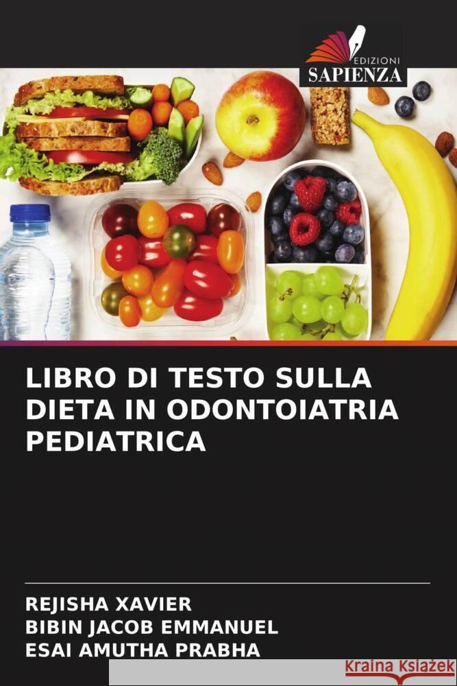 LIBRO DI TESTO SULLA DIETA IN ODONTOIATRIA PEDIATRICA XAVIER, REJISHA, Emmanuel, Bibin Jacob, Prabha, Esai Amutha 9786204469775 Edizioni Sapienza - książka