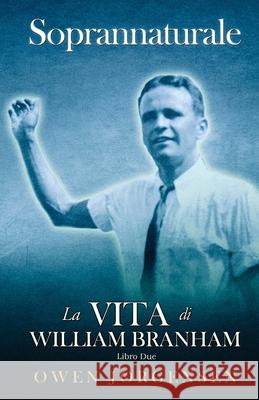 Libro Due - Soprannaturale: La Vita Di William Branham: Il Giovane E La Sua Disperazione (1933 - 1946) Jorgensen, Owen 9781736978290 Supernatural Christian Books LLC - książka