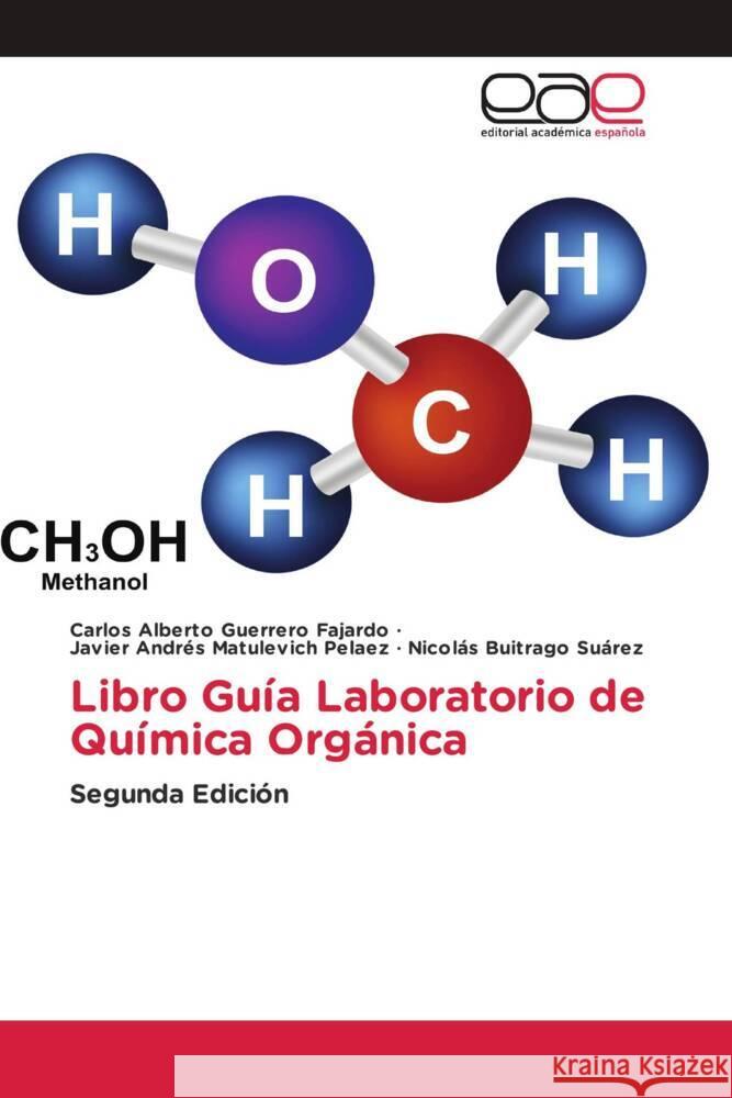 Libro Guía Laboratorio de Química Orgánica Guerrero Fajardo, Carlos Alberto, Matulevich Pelaez, Javier Andrés, Buitrago Suárez, Nicolás 9786208826390 Editorial Académica Española - książka
