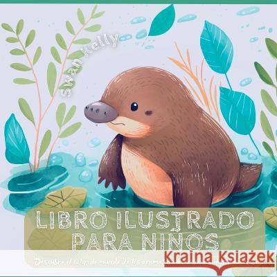 Libro ilustrado para ni?os: Descubre el colorido mundo de los animales con v?vidas ilustraciones Swan Kelly 9781804342497 Swan Kelly - książka