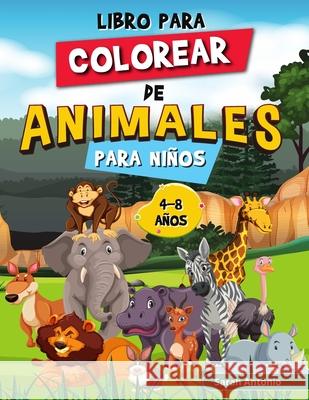 Libro para Colorear de Animales para Niños: Colorea y Crea Hermosos Animales, Divertidas Páginas para Colorear de Animales para Relajarse y Aliviar el Antonio, Sarah 9781915015914 Believe@create Publisher - książka