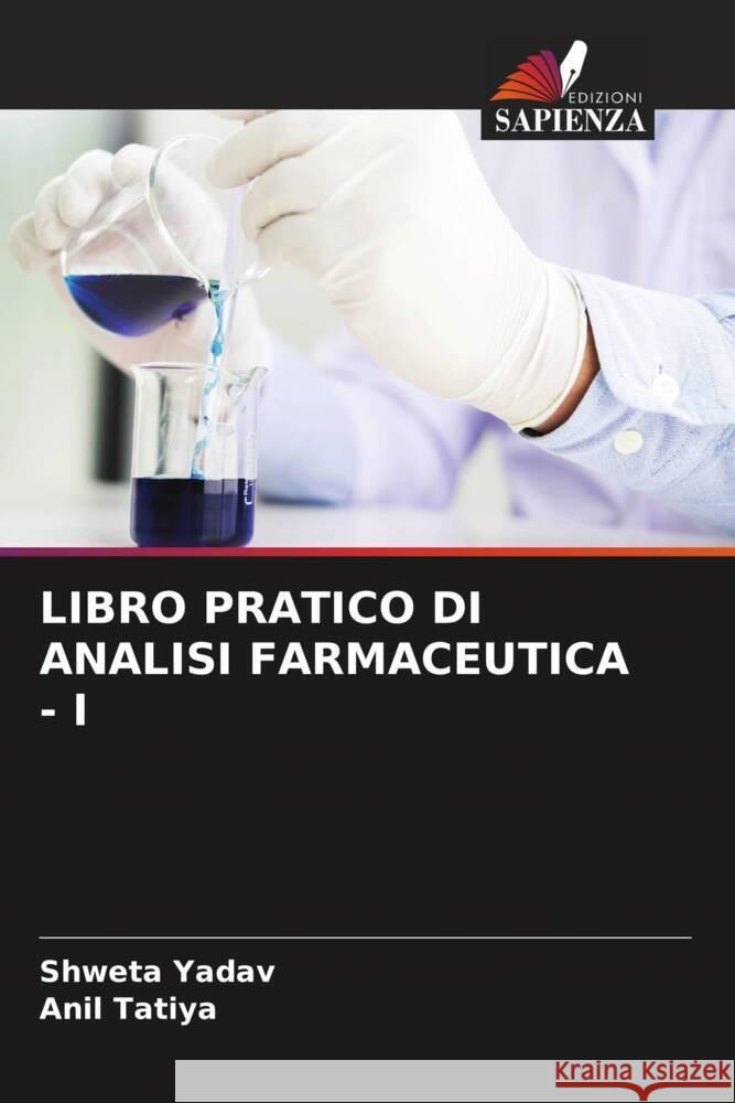 Libro Pratico Di Analisi Farmaceutica - I Shweta Yadav Anil Tatiya 9786205689387 Edizioni Sapienza - książka