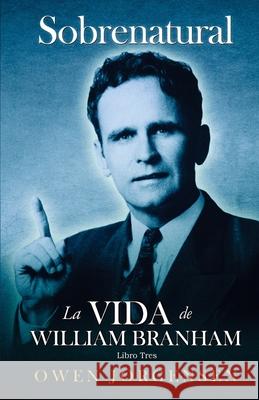 Libro Trés - Sobrenatural: La Vida De William Branham: El Hombre Y Su Comisión (1946-1950) Jorgensen, Owen 9781955401500 Supernatural Christian Books LLC - książka
