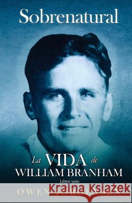 Libro Uno - Sobrenatural: La Vida De William Branham: El niño y su privación (1909-1932) Jorgensen, Owen 9781736978252 Supernatural Christian Books LLC - książka